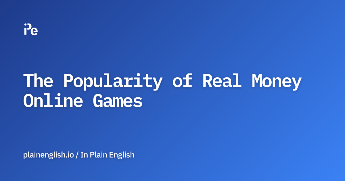 The Popularity of Real Money Online Games