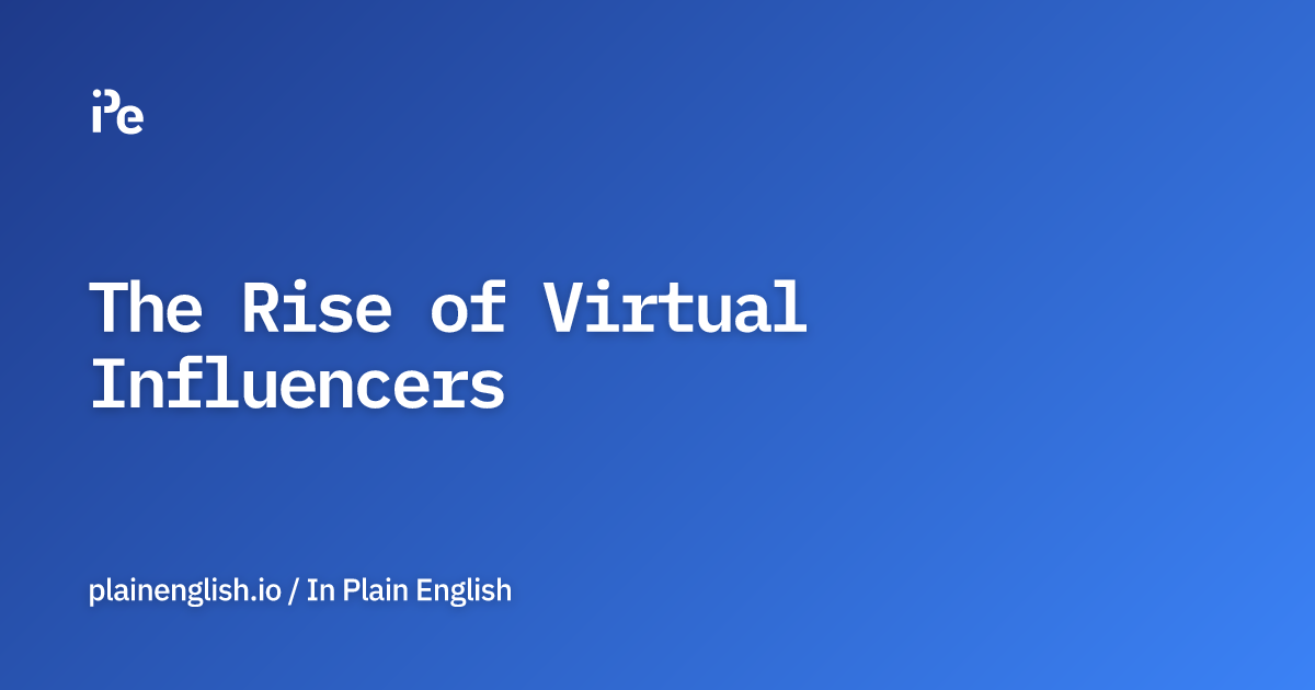 The Rise of Virtual Influencers