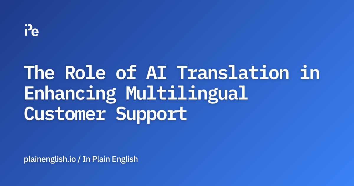 The Role of AI Translation in Enhancing Multilingual Customer Support