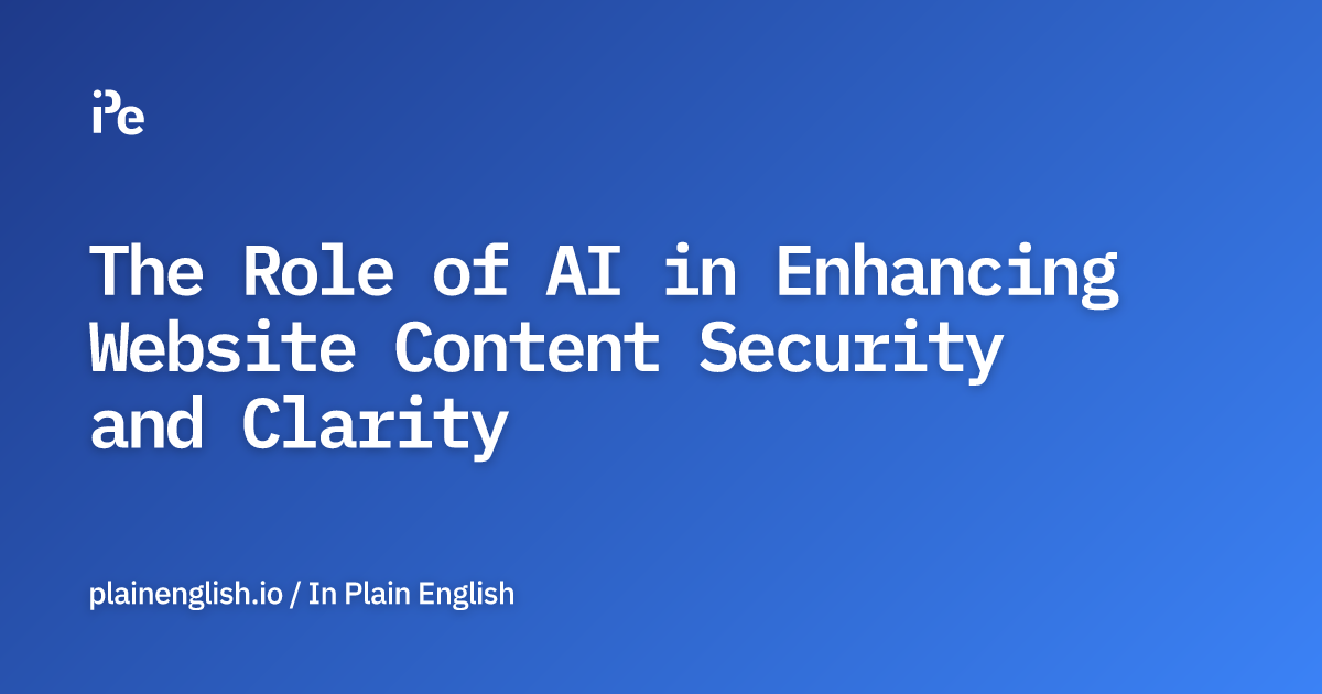The Role of AI in Enhancing Website Content Security and Clarity