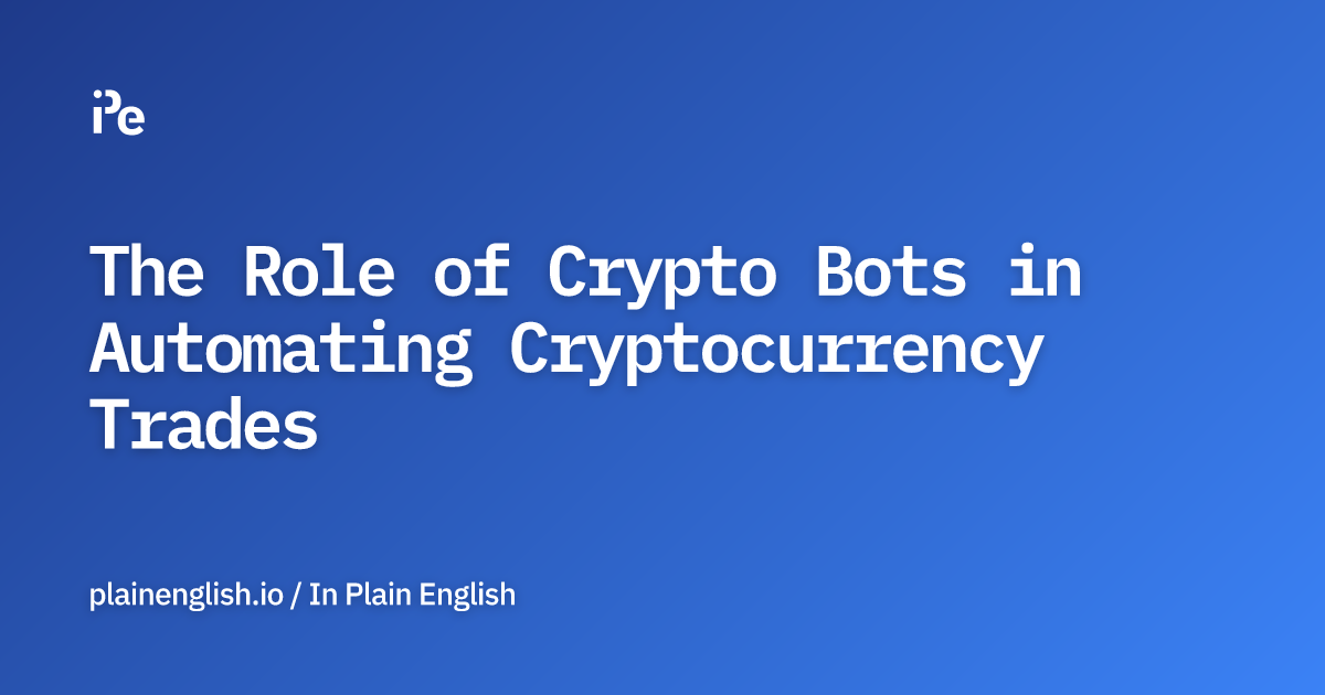 The Role of Crypto Bots in Automating Cryptocurrency Trades