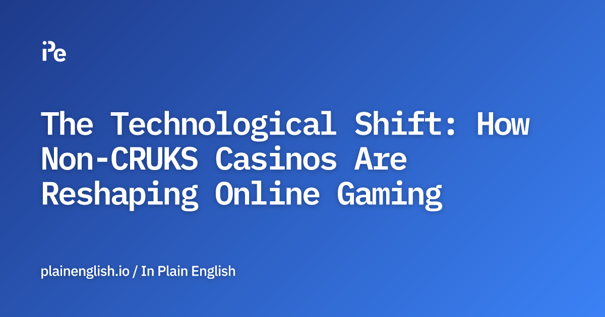 The Technological Shift: How Non-CRUKS Casinos Are Reshaping Online Gaming