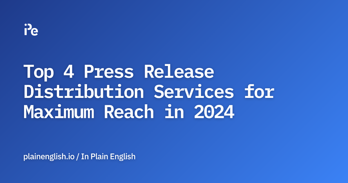 Top 4 Press Release Distribution Services for Maximum Reach in 2024