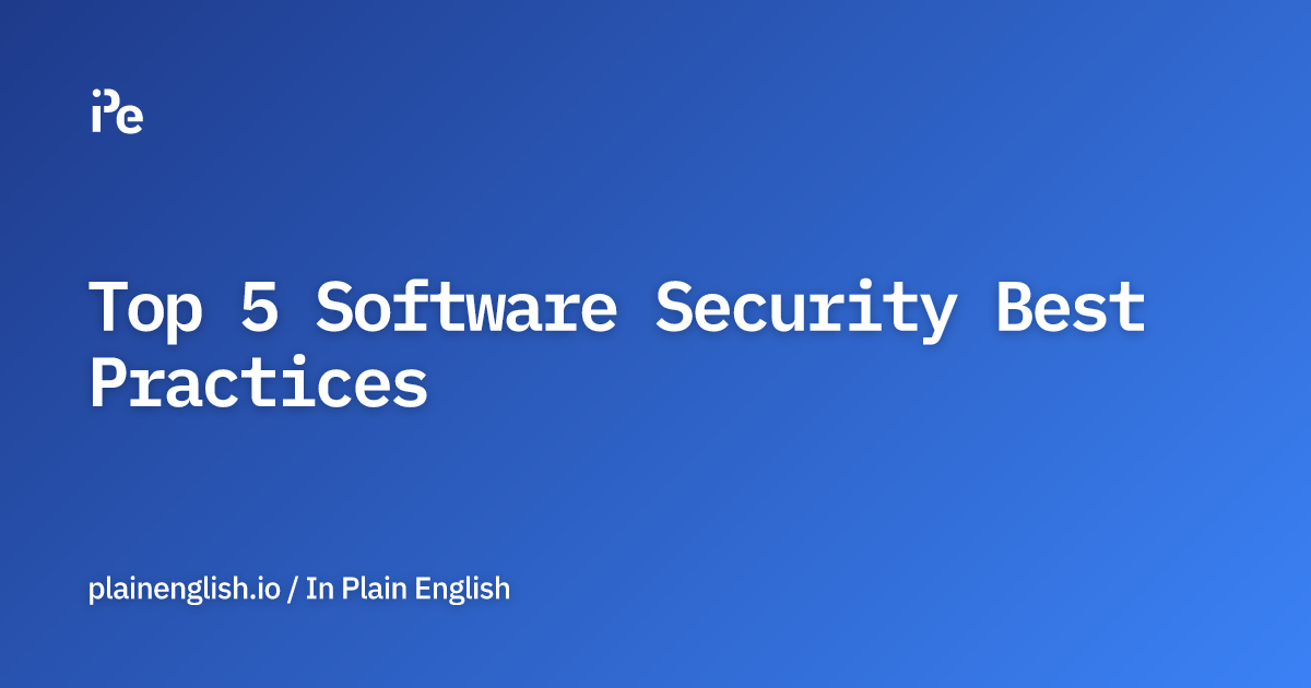Top 5 Software Security Best Practices