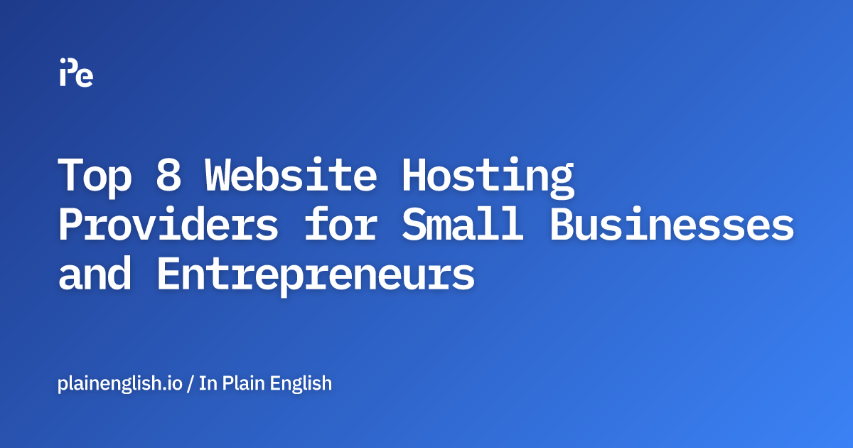 Top 8 Website Hosting Providers for Small Businesses and Entrepreneurs
