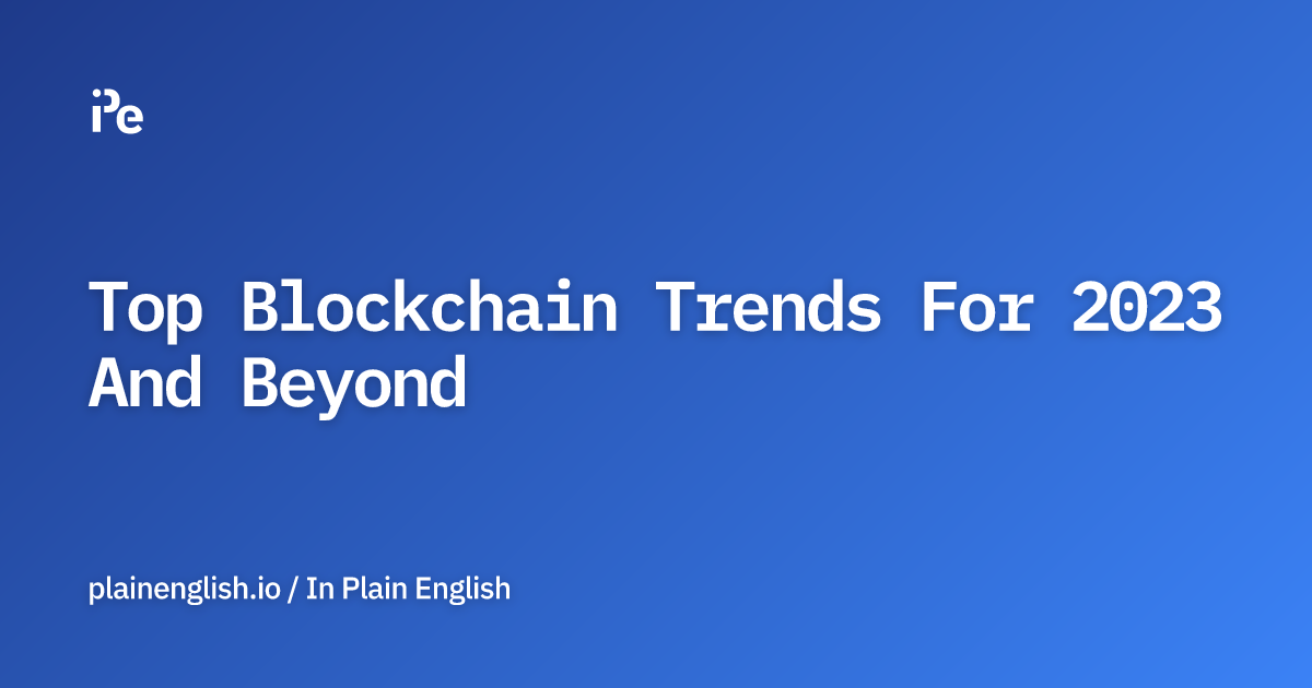 Top Blockchain Trends For 2023 And Beyond