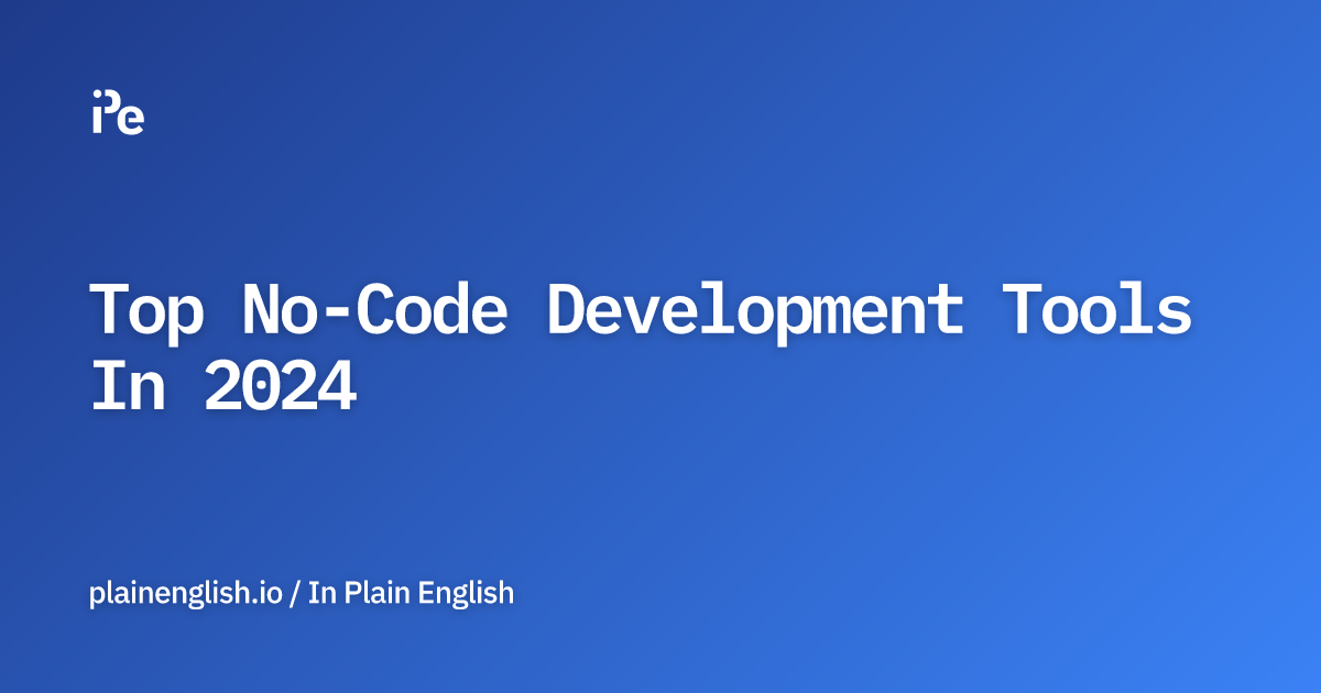 Top No-Code Development Tools In 2024