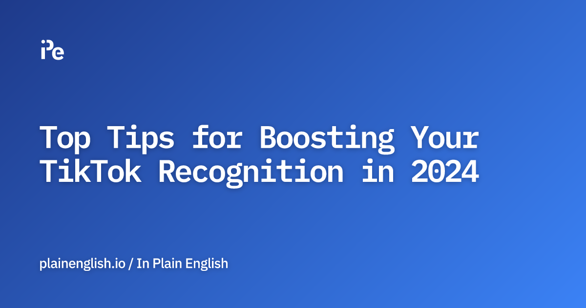 Top Tips for Boosting Your TikTok Recognition in 2024