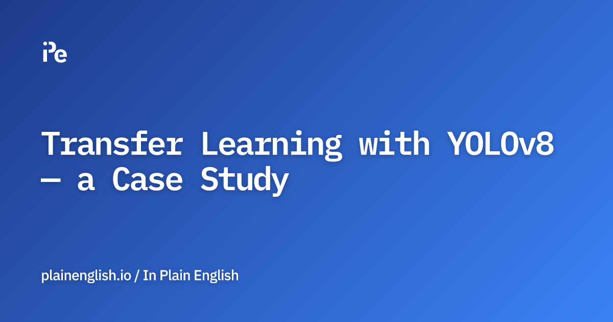 Transfer Learning with YOLOv8 — a Case Study