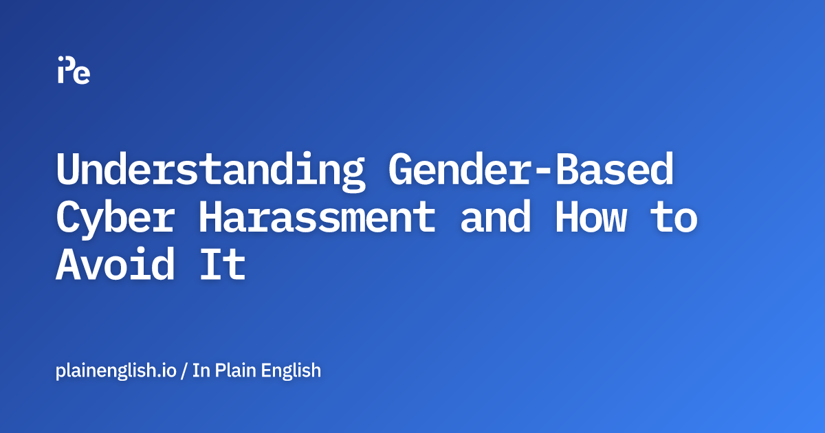 Understanding Gender-Based Cyber Harassment and How to Avoid It