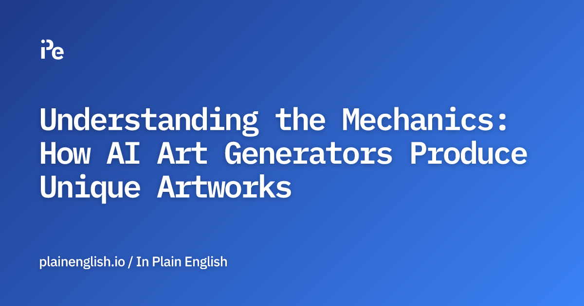 Understanding the Mechanics: How AI Art Generators Produce Unique Artworks