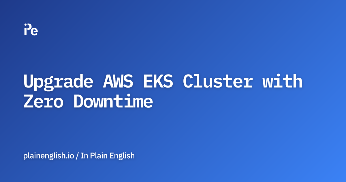 Upgrade AWS EKS Cluster with Zero Downtime