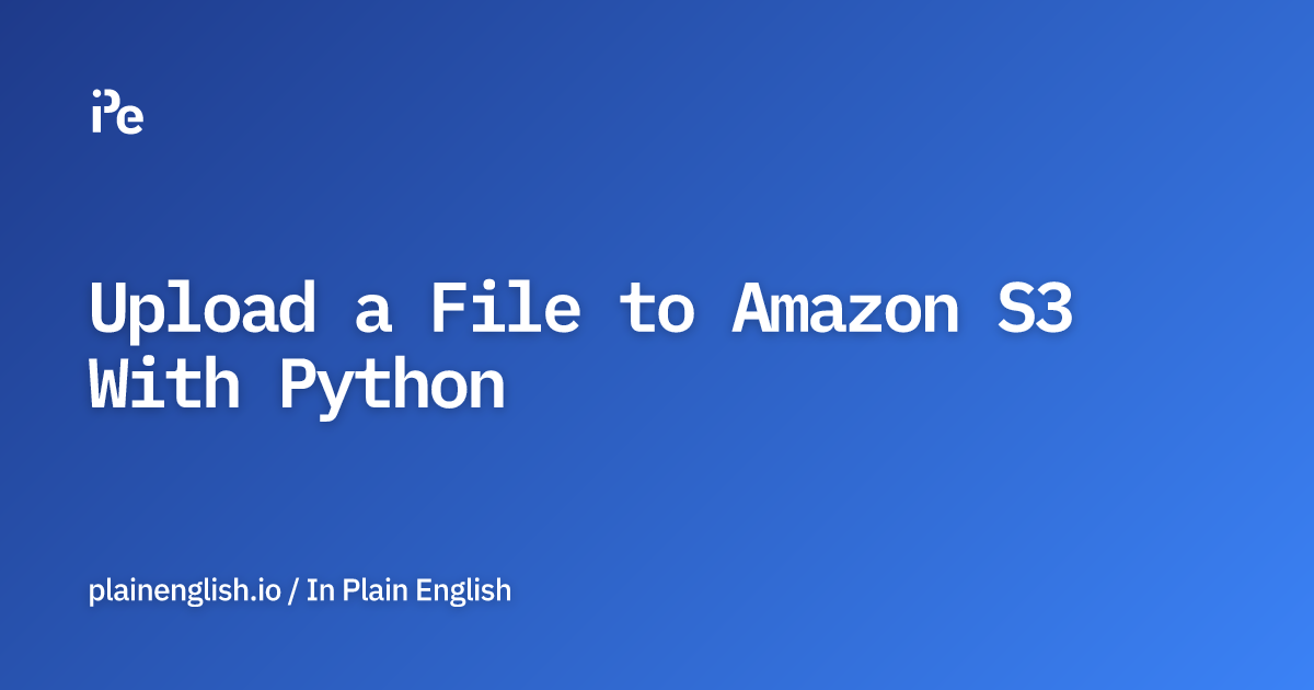 Upload a File to Amazon S3 With Python
