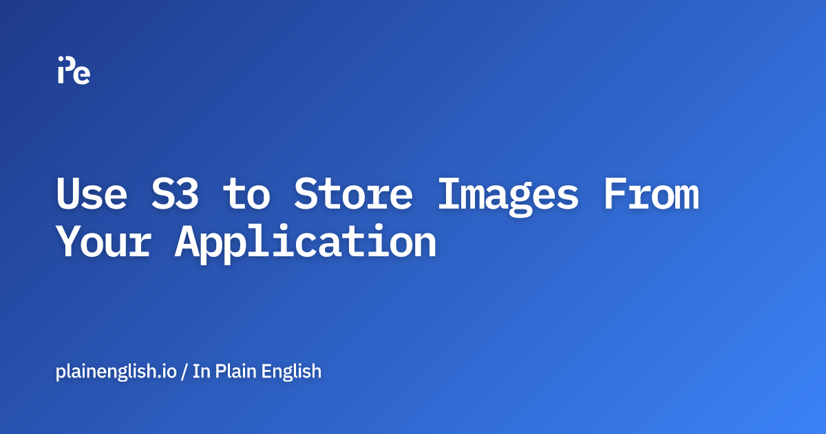 Use S3 to Store Images From Your Application