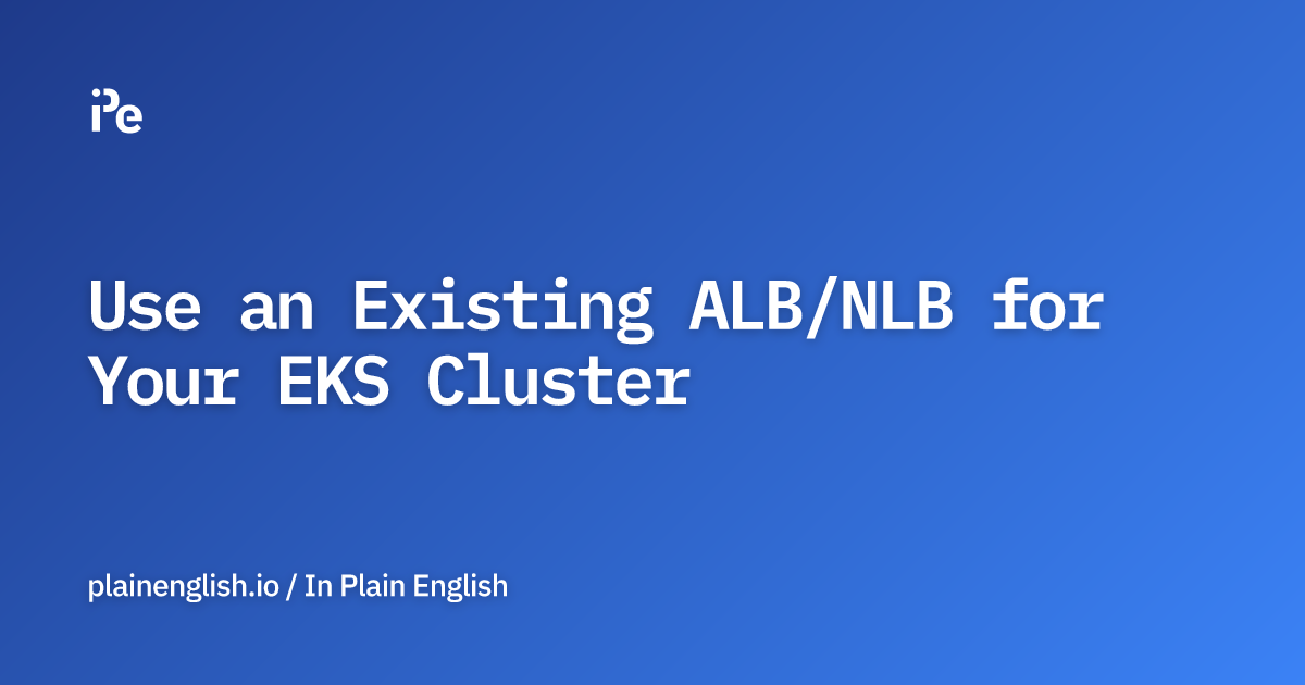Use an Existing ALB/NLB for Your EKS Cluster