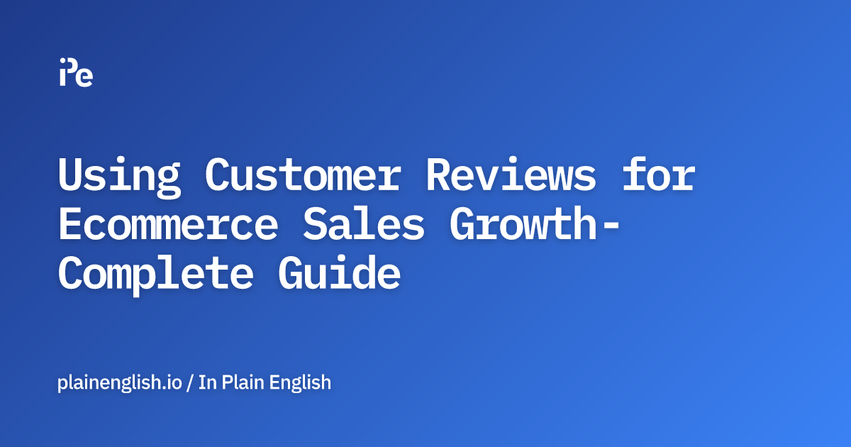 Using Customer Reviews for Ecommerce Sales Growth - Complete Guide