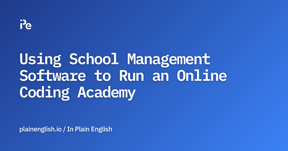 Using School Management Software to Run an Online Coding Academy