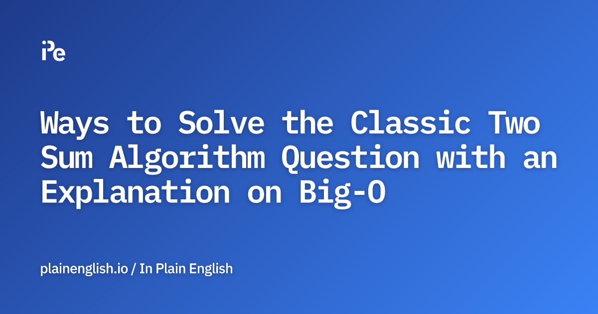 Ways to Solve the Classic Two Sum Algorithm Question with an ...