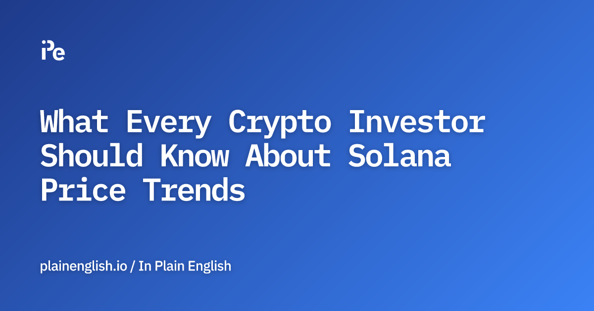 What Every Crypto Investor Should Know About Solana Price Trends