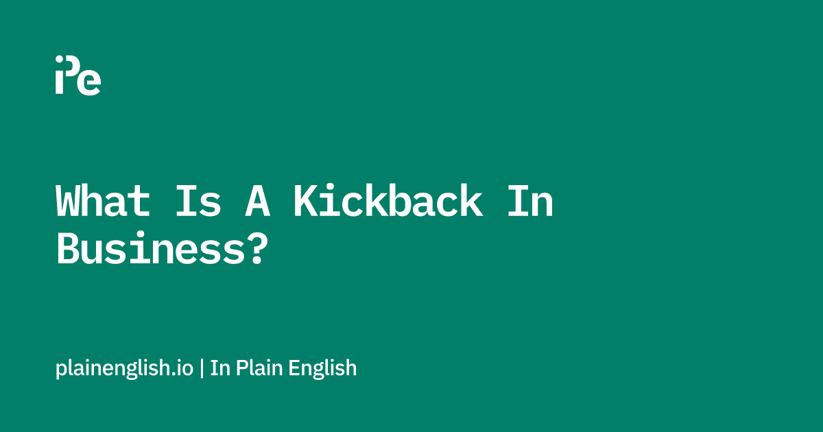 What Is A Kickback In Business?