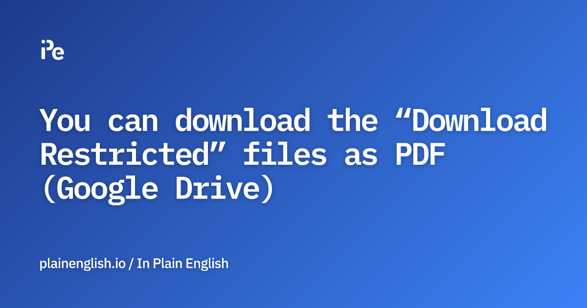 You can download the “Download Restricted” files as PDF (Google Drive)
