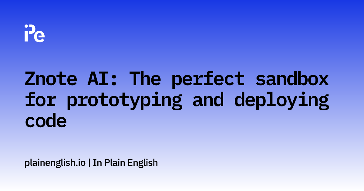 Znote AI: The perfect sandbox for prototyping and deploying code