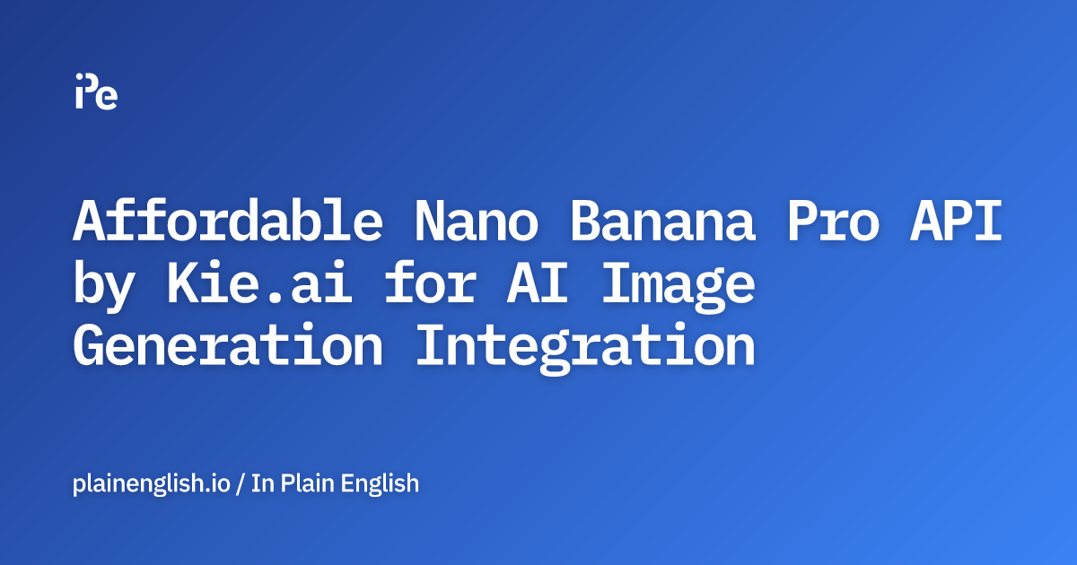 Affordable Nano Banana Pro API by Kie.ai for AI Image Generation Integration