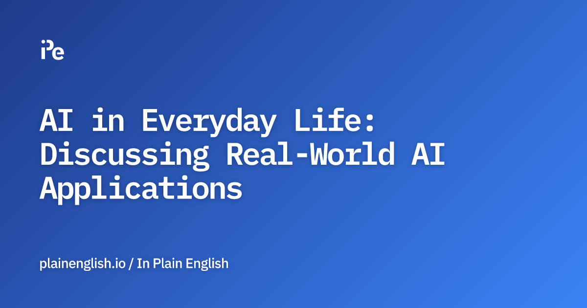 AI in Everyday Life: Discussing Real-World AI Applications