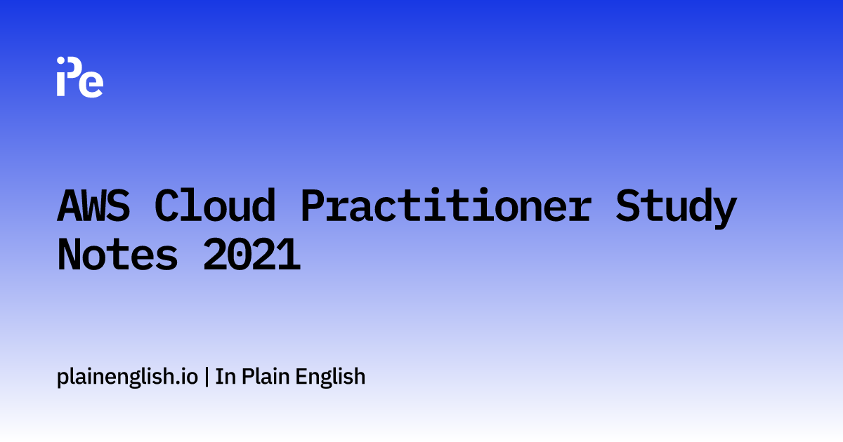 AWS Cloud Practitioner Study Notes 2021