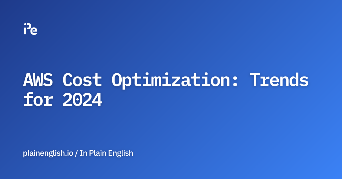 AWS Cost Optimization: Trends for 2024