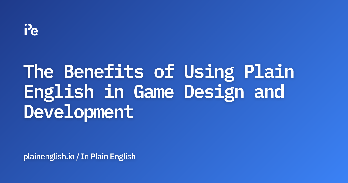 The Benefits of Using Plain English in Game Design and Development
