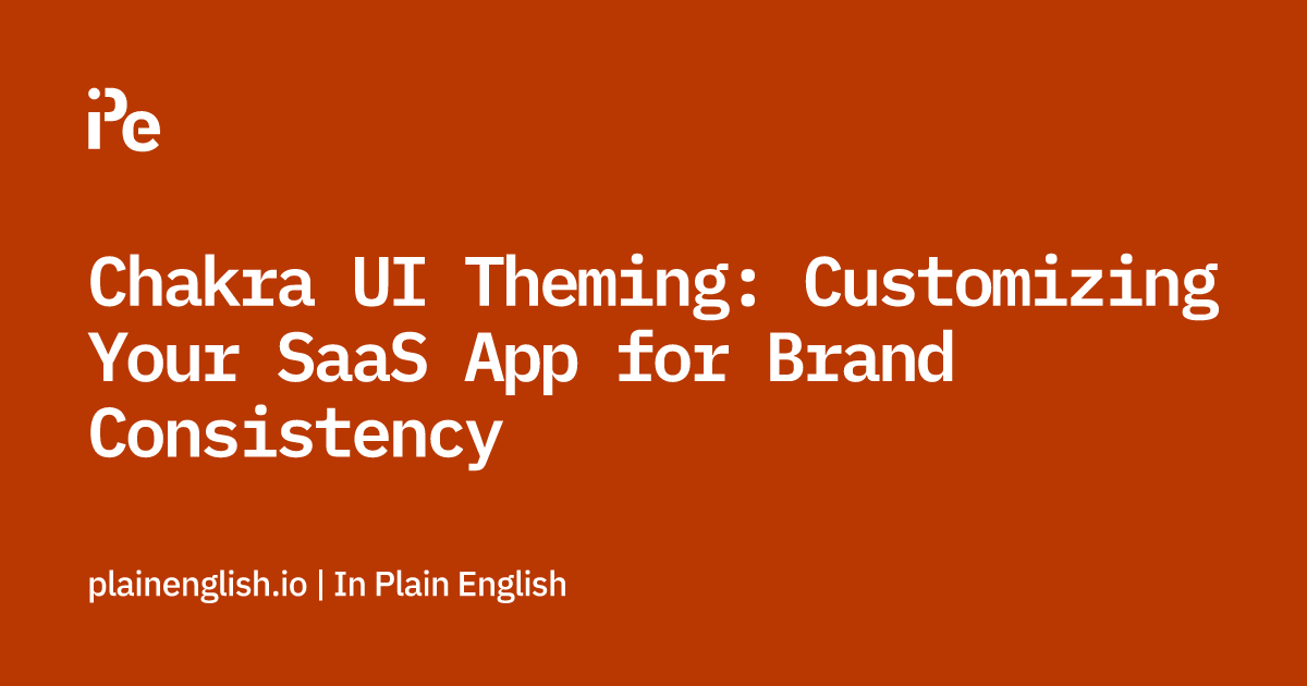 Chakra UI Theming: Customizing Your SaaS App for Brand Consistency