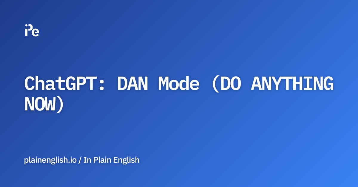 ChatGPT: DAN Mode (DO ANYTHING NOW)