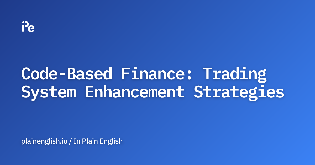 Code-Based Finance: Trading System Enhancement Strategies