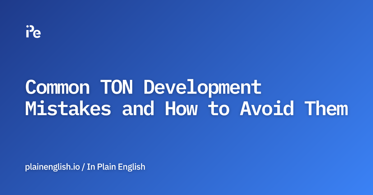 Common TON Development Mistakes and How to Avoid Them