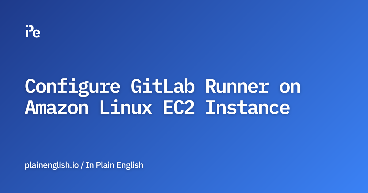 Configure GitLab Runner on Amazon Linux EC2 Instance