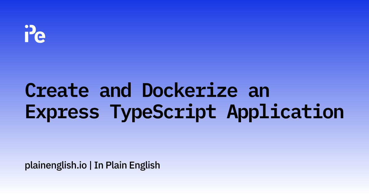 Create and Dockerize an Express TypeScript Application