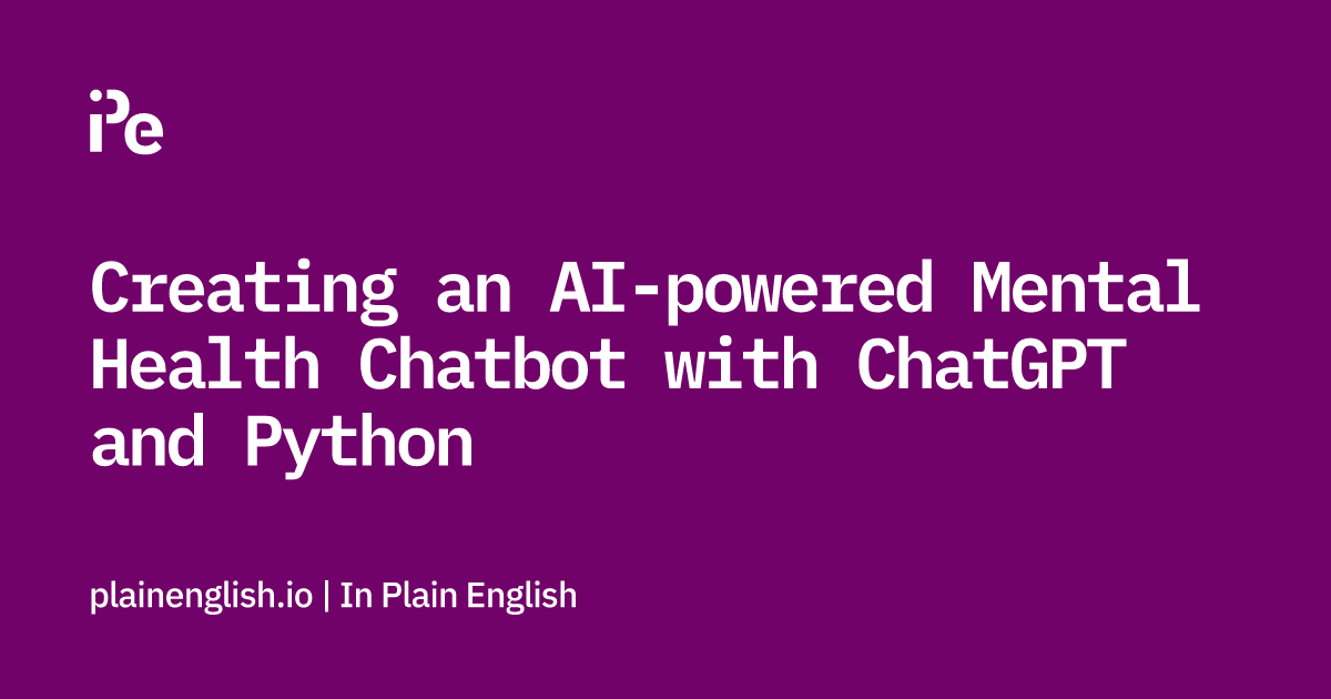 Creating an AI-powered Mental Health Chatbot with ChatGPT and Python