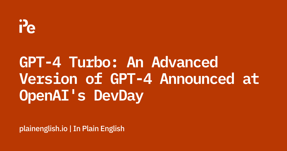 GPT-4 Turbo: An Advanced Version of GPT-4 Announced at OpenAI's DevDay