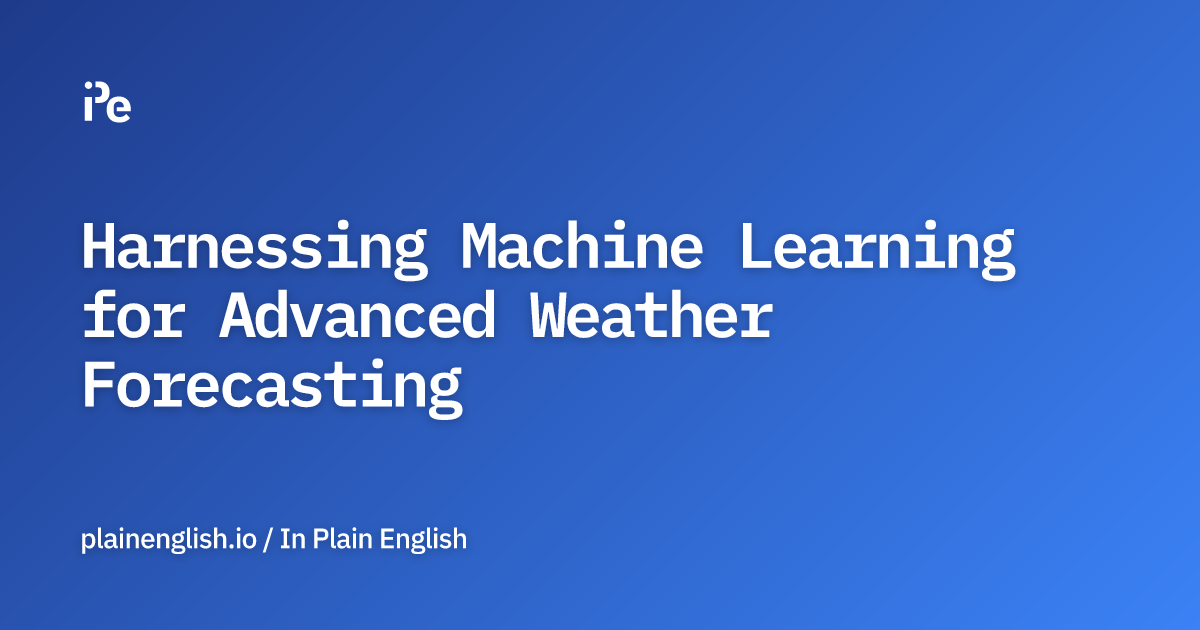 Harnessing Machine Learning for Advanced Weather Forecasting