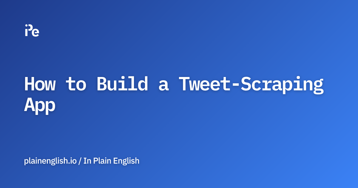 How to Build a Tweet-Scraping App