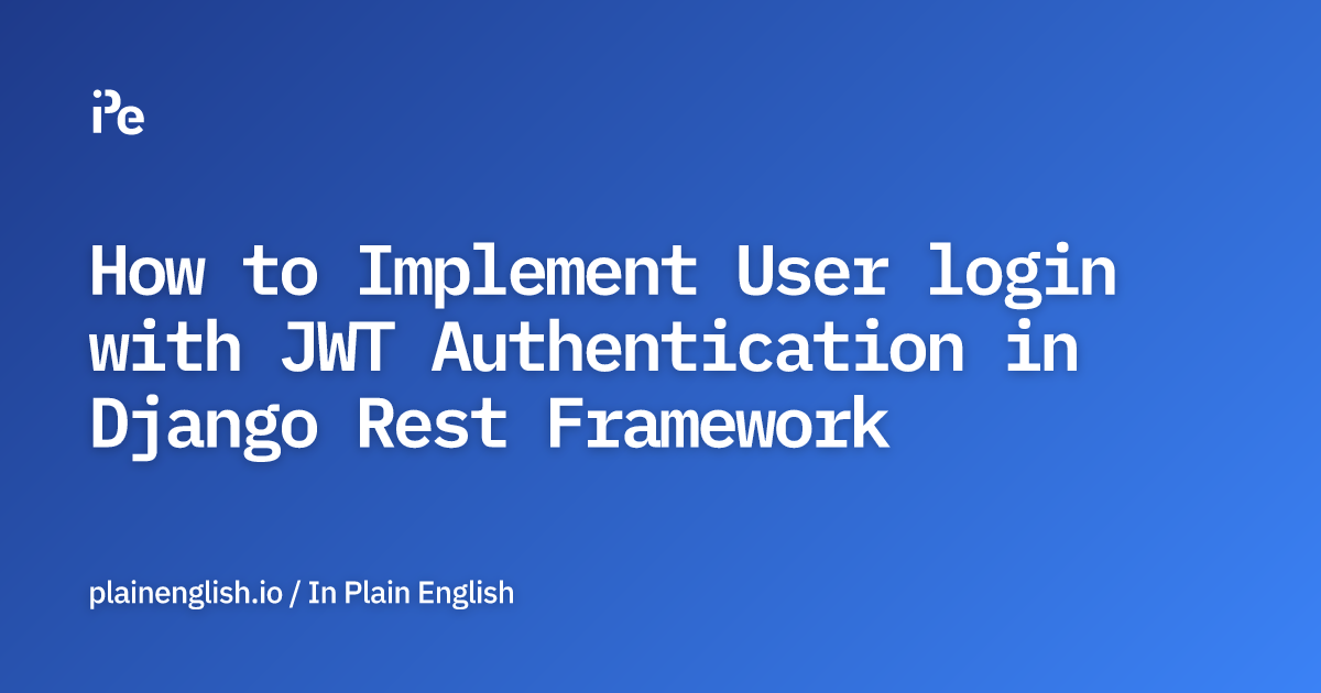 How to Implement User login with JWT Authentication in Django Rest Framework
