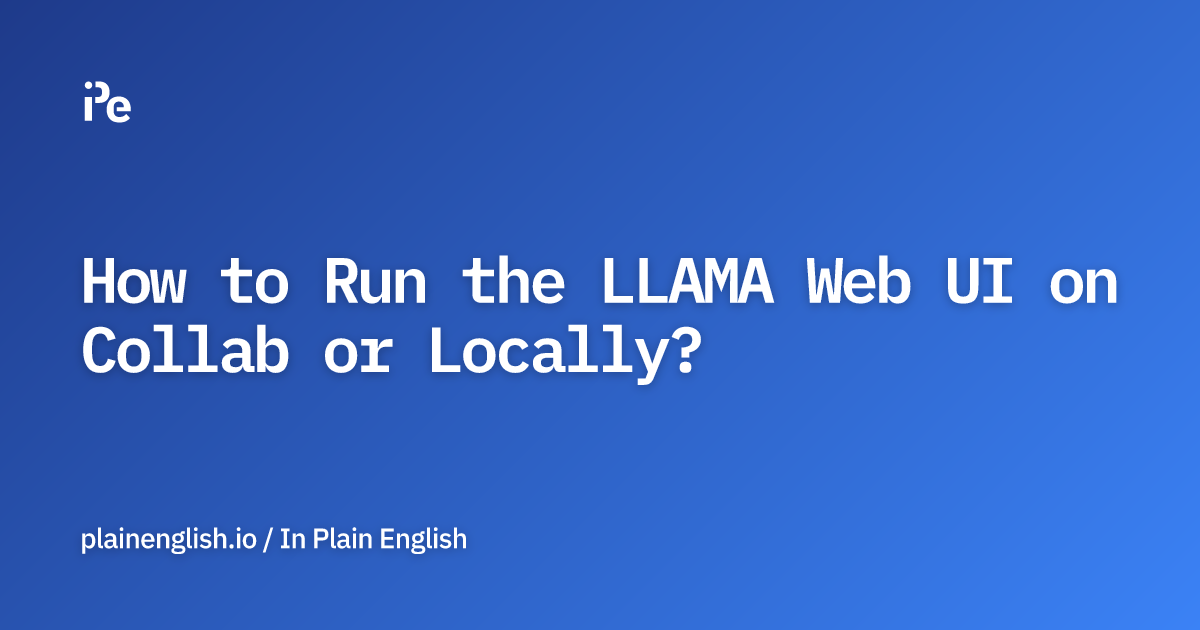 How to Run the LLAMA Web UI on Collab or Locally?