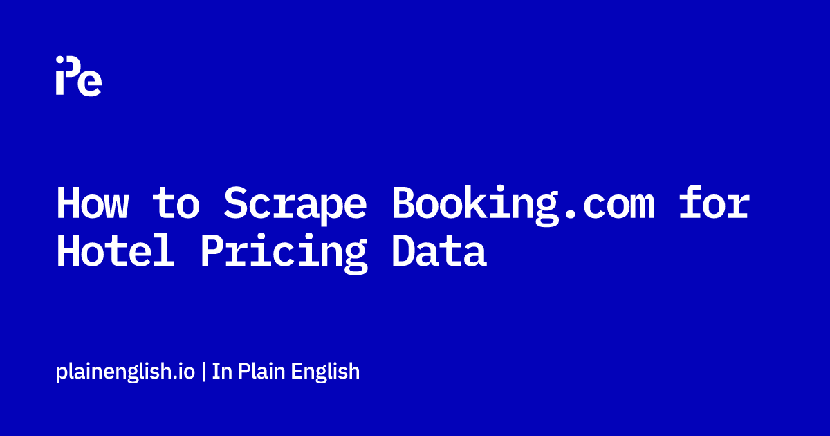 How to Scrape Booking.com for Hotel Pricing Data
