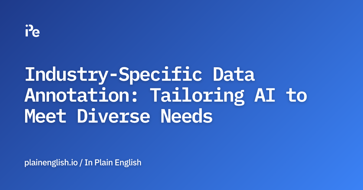 Industry-Specific Data Annotation: Tailoring AI to Meet Diverse Needs