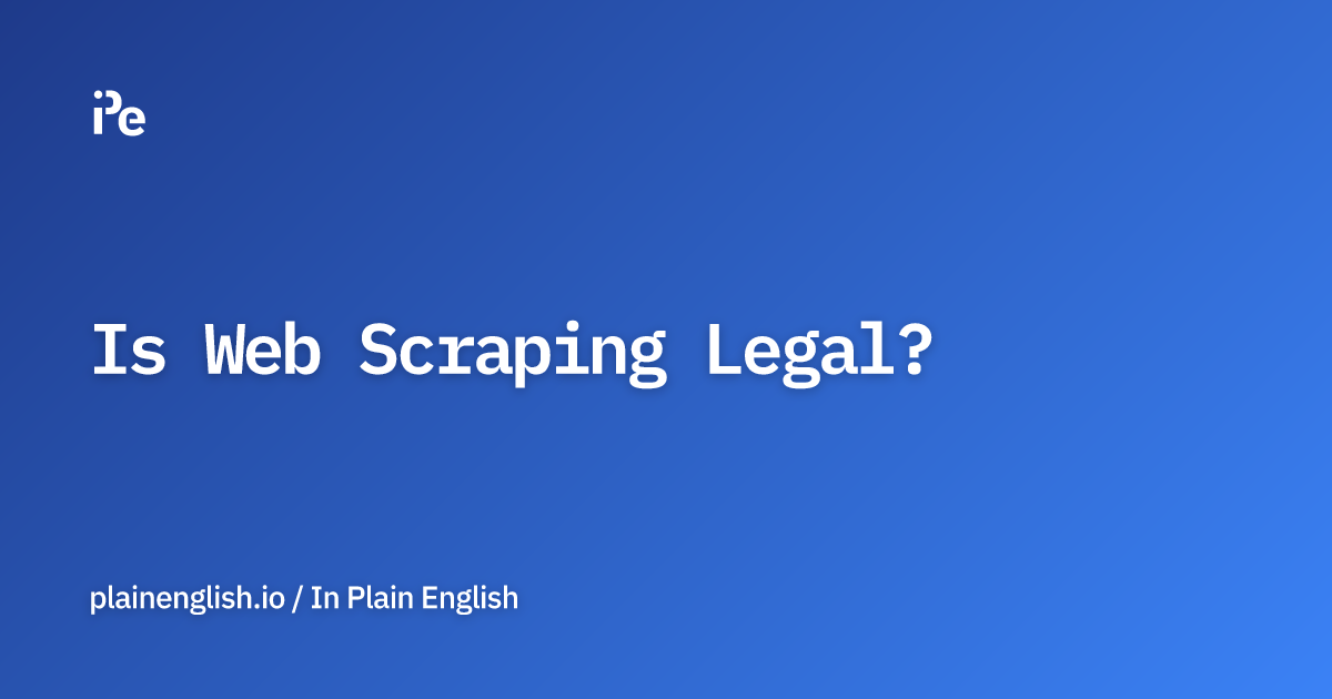 Is Web Scraping Legal?