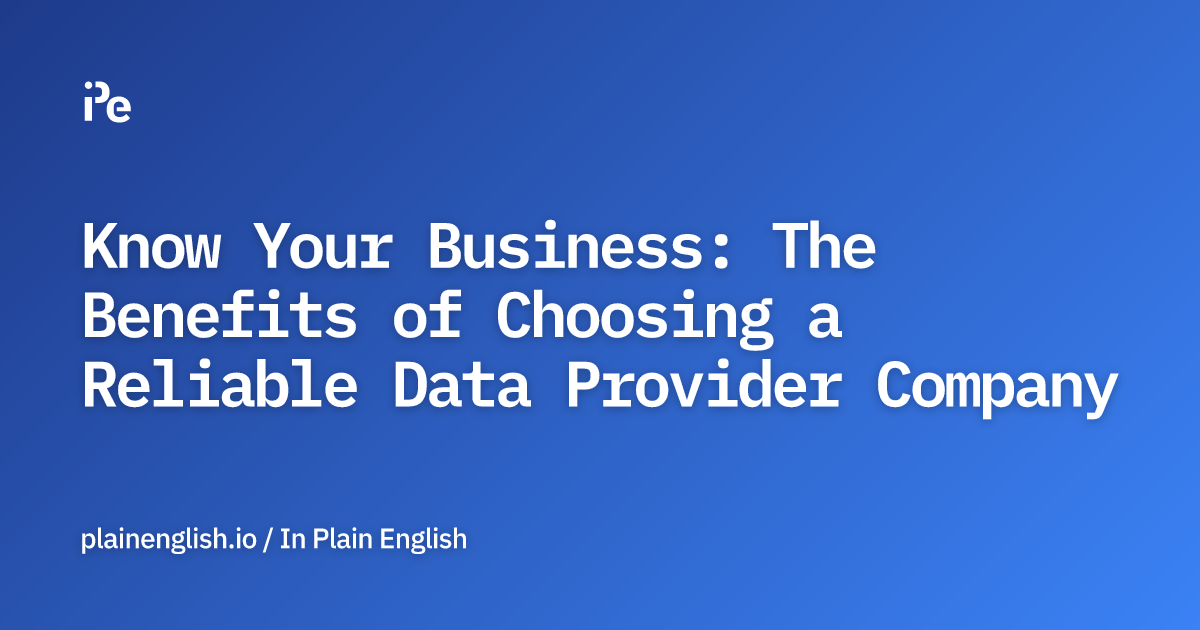 Know Your Business: The Benefits of Choosing a Reliable Data Provider Company