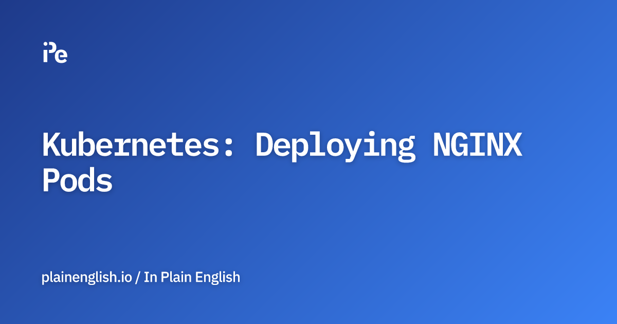 Kubernetes: Deploying NGINX Pods