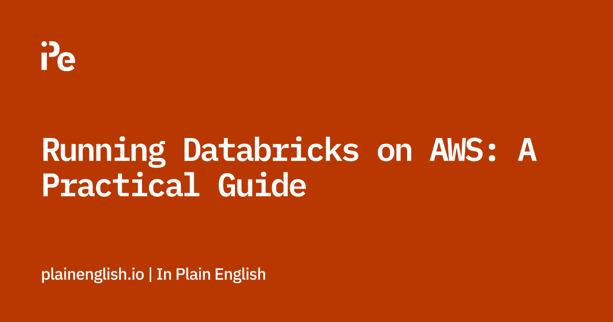 Running Databricks on AWS: A Practical Guide