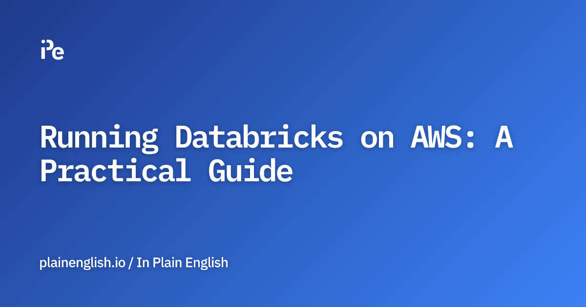 Running Databricks on AWS: A Practical Guide